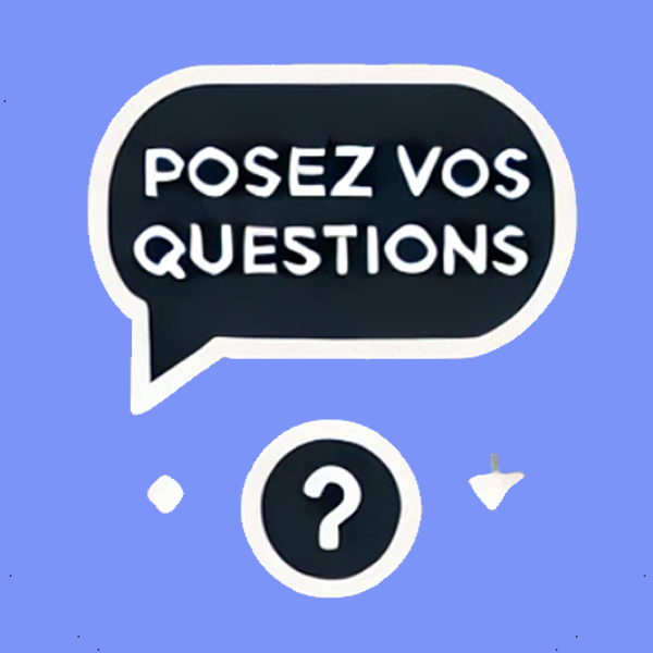 Posez vos questions